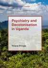 Psychiatry and Decolonisation in Uganda cover