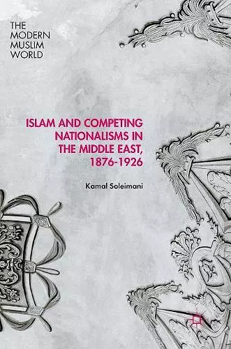 Islam and Competing Nationalisms in the Middle East, 1876-1926 cover