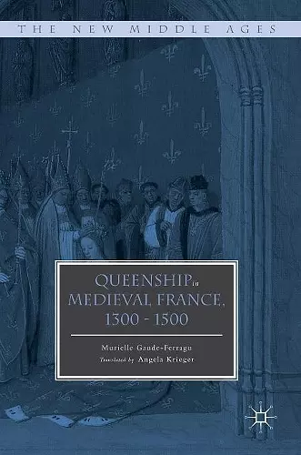 Queenship in Medieval France, 1300-1500 cover
