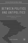 Between Politics and Antipolitics cover