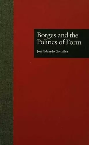 Borges and the Politics of Form cover