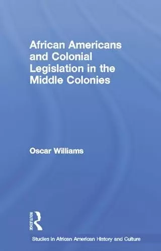 African Americans and Colonial Legislation in the Middle Colonies cover