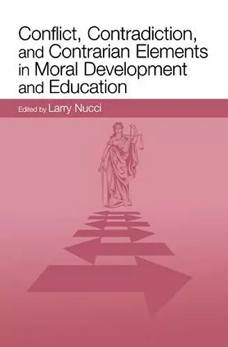 Conflict, Contradiction, and Contrarian Elements in Moral Development and Education cover