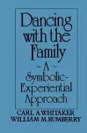 Dancing with the Family: A Symbolic-Experiential Approach cover