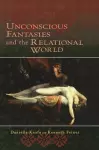 Unconscious Fantasies and the Relational World cover