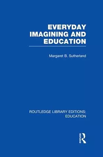 Everyday Imagining and Education (RLE Edu K) cover