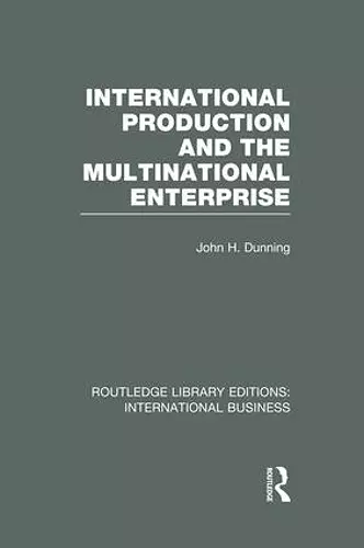 International Production and the Multinational Enterprise (RLE International Business) cover