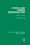 Ethics and Human Reproduction (RLE Feminist Theory) cover