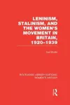 Leninism, Stalinism, and the Women's Movement in Britain, 1920-1939 cover