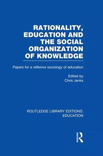 Rationality, Education and the Social Organization of Knowledege (RLE Edu L) cover