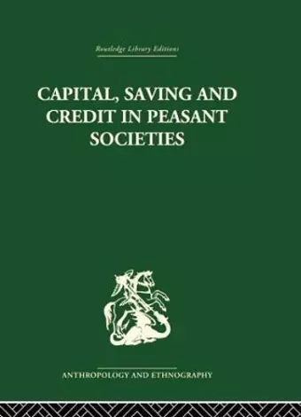 Capital, Saving and Credit in Peasant Societies cover