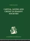 Capital, Saving and Credit in Peasant Societies cover