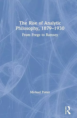 The Rise of Analytic Philosophy, 1879–1930 cover