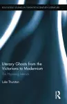 Literary Ghosts from the Victorians to Modernism cover