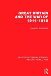 Great Britain and the War of 1914-1918 (RLE The First World War) cover