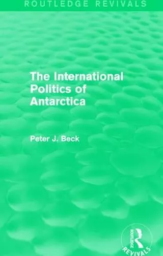 The International Politics of Antarctica (Routledge Revivals) cover