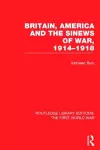Britain, America and the Sinews of War 1914-1918 (RLE The First World War) cover