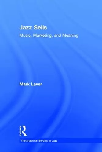 Jazz Sells: Music, Marketing, and Meaning cover