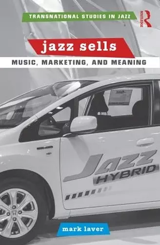 Jazz Sells: Music, Marketing, and Meaning cover