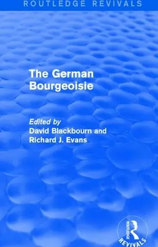 The German Bourgeoisie (Routledge Revivals) cover