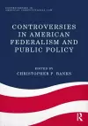 Controversies in American Federalism and Public Policy cover