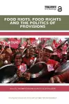 Food Riots, Food Rights and the Politics of Provisions cover