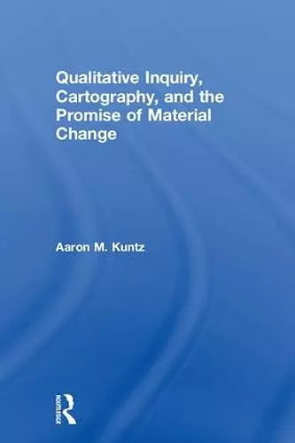 Qualitative Inquiry, Cartography, and the Promise of Material Change cover