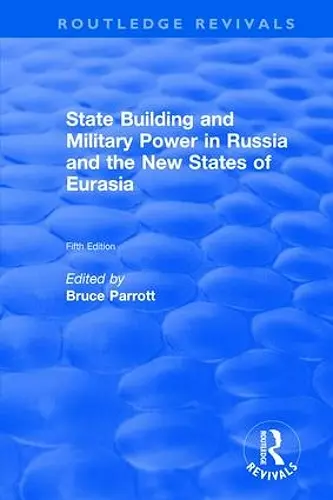 The International Politics of Eurasia: v. 5: State Building and Military Power in Russia and the New States of Eurasia cover