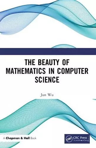 The Beauty of Mathematics in Computer Science cover