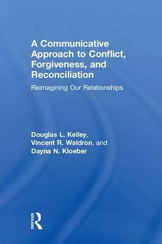 A Communicative Approach to Conflict, Forgiveness, and Reconciliation cover