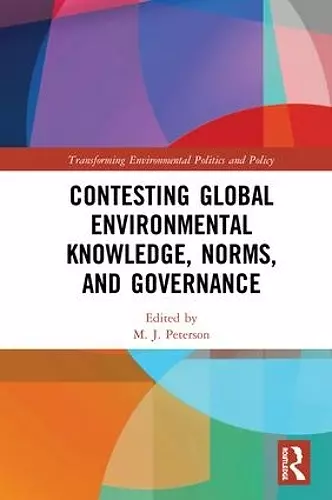 Contesting Global Environmental Knowledge, Norms and Governance cover