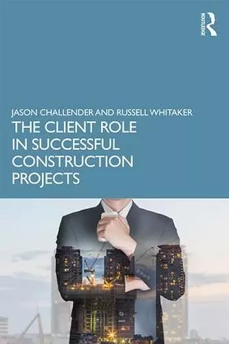 The Client Role in Successful Construction Projects cover