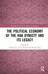 The Political Economy of the Han Dynasty and Its Legacy cover