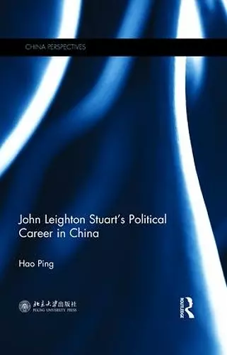 John Leighton Stuart’s Political Career in China cover