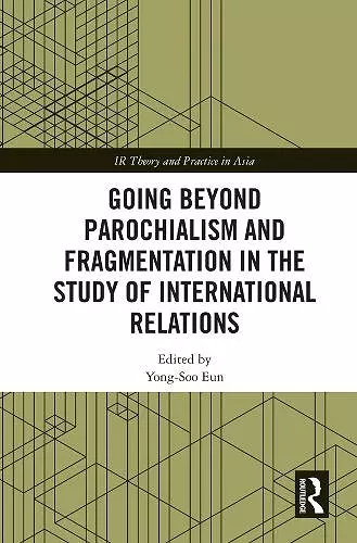 Going beyond Parochialism and Fragmentation in the Study of International Relations cover