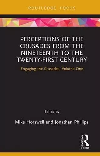 Perceptions of the Crusades from the Nineteenth to the Twenty-First Century cover