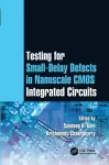 Testing for Small-Delay Defects in Nanoscale CMOS Integrated Circuits cover