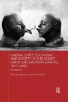 Cinema, State Socialism and Society in the Soviet Union and Eastern Europe, 1917-1989 cover