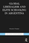 Global Liberalism and Elite Schooling in Argentina cover