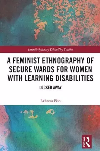 A Feminist Ethnography of Secure Wards for Women with Learning Disabilities cover
