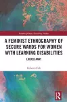 A Feminist Ethnography of Secure Wards for Women with Learning Disabilities cover