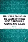 Educational Change and the Secondary School Music Curriculum in Aotearoa New Zealand cover