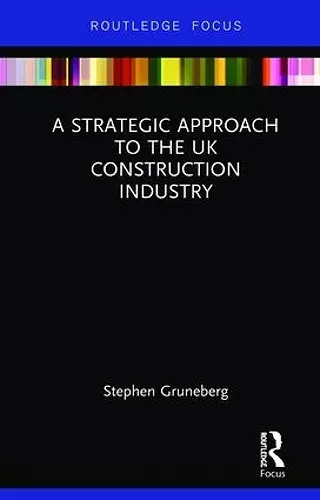 A Strategic Approach to the UK Construction Industry cover