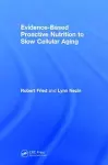 Evidence-Based Proactive Nutrition to Slow Cellular Aging cover