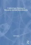 Critical Care Nursing in Resource Limited Environments cover