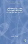 Post-Industrial Urban Greenspace Ecology, Aesthetics and Justice cover