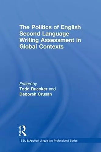 The Politics of English Second Language Writing Assessment in Global Contexts cover