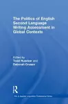 The Politics of English Second Language Writing Assessment in Global Contexts cover