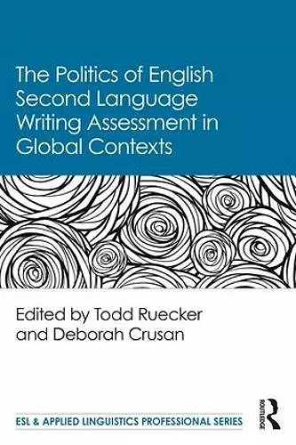 The Politics of English Second Language Writing Assessment in Global Contexts cover