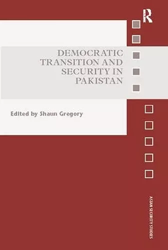 Democratic Transition and Security in Pakistan cover